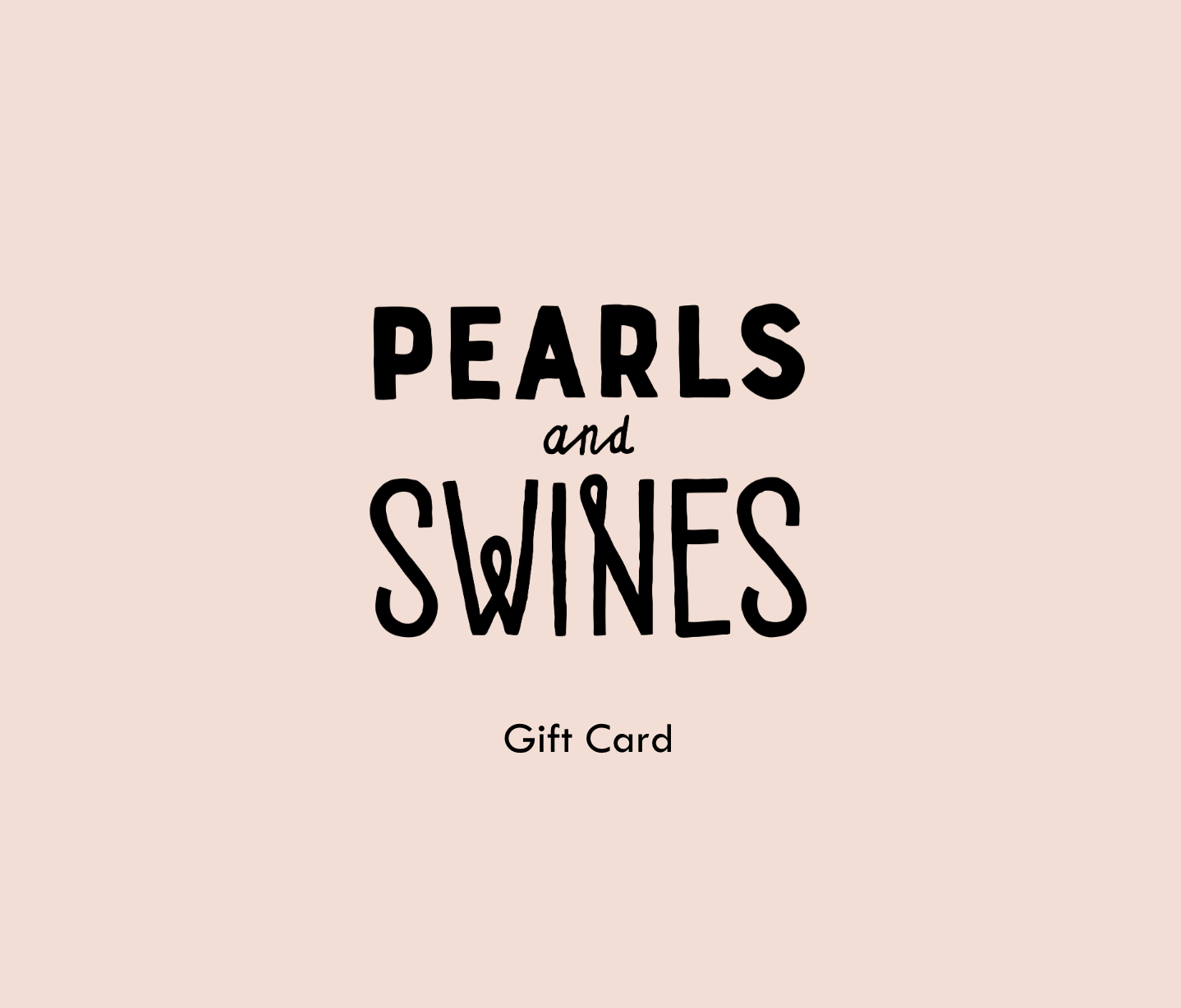 Pearls & Swines Gift Card - Pearls & Swines