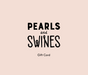 Pearls & Swines Gift Card - Pearls & Swines